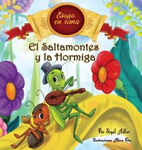 Cover image for El Saltamontes y la Hormiga: Cuentos infantiles con valores (Fabulas de Esopo/ Esopo's Fabules)