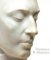 Cover image for Presence and Absence: Portrait Sculpture in Australia