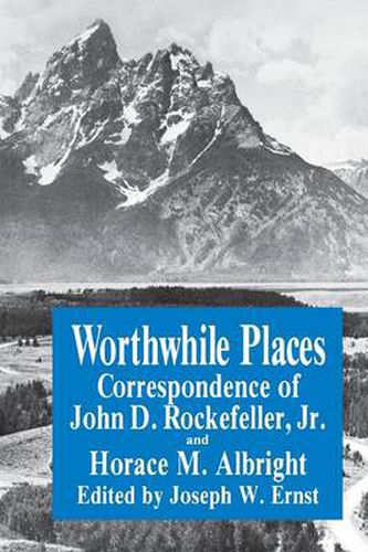 Cover image for Worthwhile Places: Correspondence of John D. Rockefeller Jr. and Horace Albright