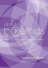 Cover image for About Bioethics: Faith , Science and the Environment