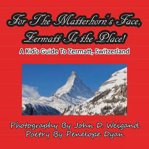 Cover image for For The Matterhorn's Face, Zermatt Is The Place, A Kid's Guide To Zermatt, Switzerland