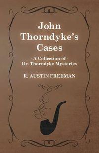 Cover image for John Thorndyke's Cases (A Collection of Dr. Thorndyke Mysteries)