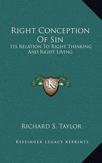 Cover image for Right Conception of Sin: Its Relation to Right Thinking and Right Living