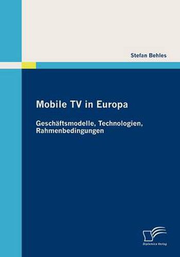 Cover image for Mobile TV in Europa: Geschaftsmodelle, Technologien, Rahmenbedingungen