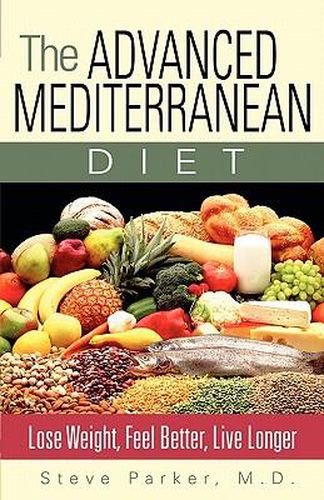 Cover image for The Advanced Mediterranean Diet: Lose Weight, Feel Better, Live Longer