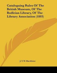 Cover image for Cataloguing Rules of the British Museum, of the Bodleian Library, of the Library Association (1893)