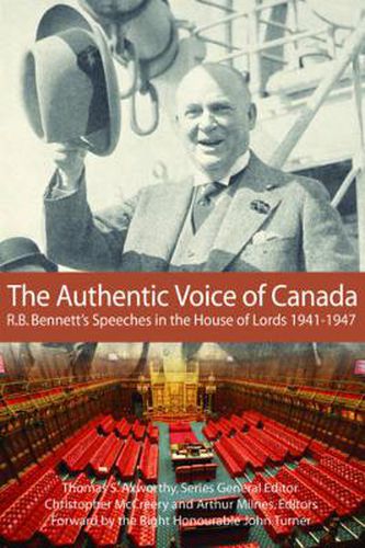 The Authentic Voice of Canada: R.B. Bennett Speeches in the House of Lords, 1941-1947