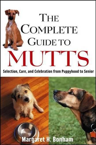 Cover image for The Complete Guide to Mutts: Selection, Care and Celebration from Puppyhood to Senior