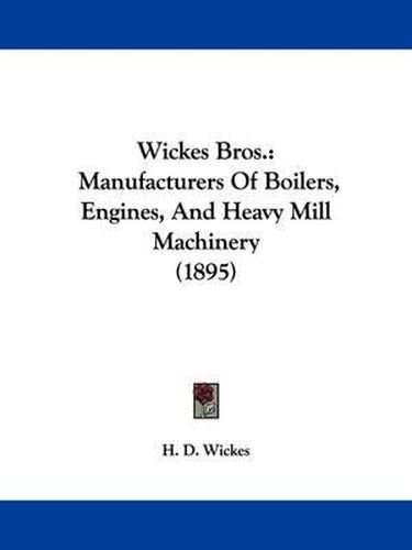 Cover image for Wickes Bros.: Manufacturers of Boilers, Engines, and Heavy Mill Machinery (1895)