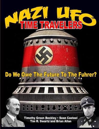 Nazi UFO Time Travelers: Do We Owe the Future to the Furher?