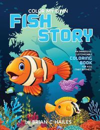 Cover image for Color My Own Fish Story: An Immersive, Customizable Coloring Book for Kids (That Rhymes!)