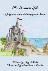 Cover image for The Greatest Gift: A fairy tale about following your dreams