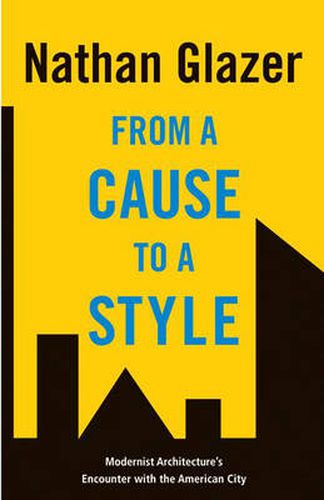 Cover image for From a Cause to a Style: Modernist Architecture's Encounter with the American City