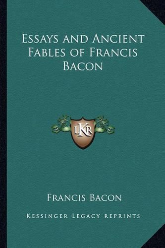 Cover image for Essays and Ancient Fables of Francis Bacon