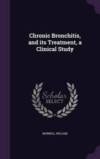 Cover image for Chronic Bronchitis, and Its Treatment, a Clinical Study