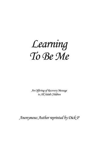 Cover image for Learning To Be Me: An Offering of Recovery Message to All Adult Children