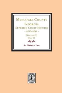 Cover image for Muscogee County, Georgia Superior Court Minutes, 1840-1841. (Volume 2) part #1