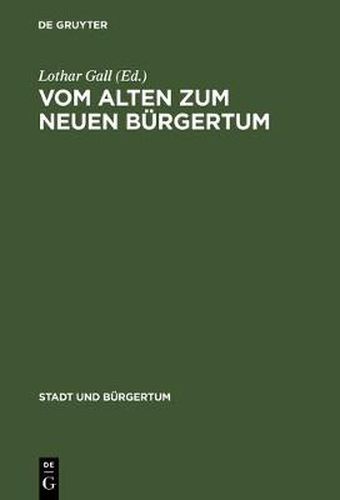 Vom Alten Zum Neuen Burgertum: Die Mitteleuropaische Stadt Im Umbruch 1780-1820