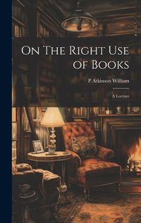 Cover image for On The Right Use of Books