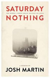 Cover image for Saturday Nothing: The Words I Wrote While Waiting On Jesus