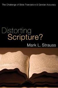 Cover image for Distorting Scripture?: The Challenge of Bible Translation and Gender Accuracy