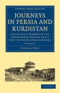 Cover image for Journeys in Persia and Kurdistan: Volume 2: Including a Summer in the Upper Karun Region and a Visit to the Nestorian Rayahs