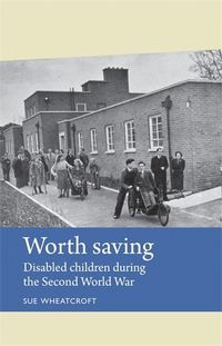 Cover image for Worth Saving: Disabled Children During the Second World War