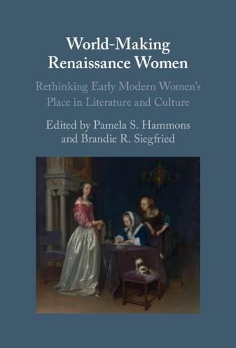 Cover image for World-Making Renaissance Women: Rethinking Early Modern Women's Place in Literature and Culture