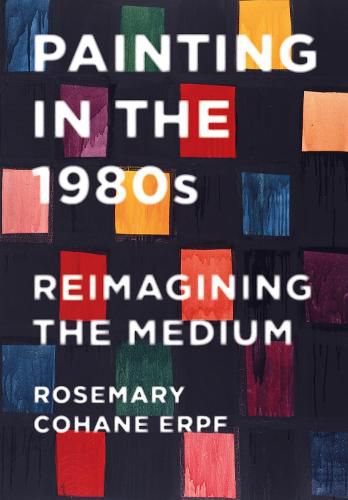 Cover image for Painting in the 1980s: Reimagining the Medium