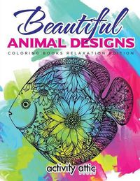 Cover image for Beautiful Animal Designs - Coloring Books Relaxation Edition