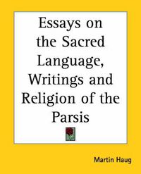 Cover image for Essays on the Sacred Language, Writings and Religion of the Parsis