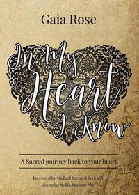 Cover image for In My Heart I Know: A Sacred Journey Back To Your Heart