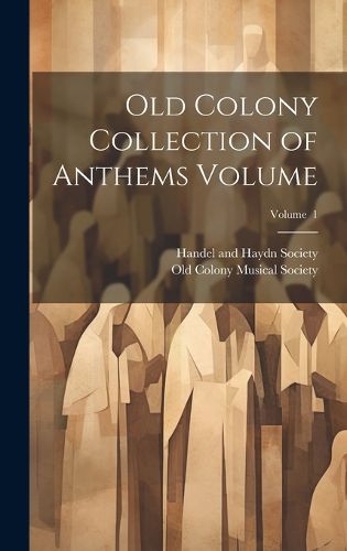 Cover image for Old Colony Collection of Anthems Volume; Volume 1