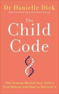Cover image for The Child Code: The Science Behind Your Child's True Nature and How to Nurture It
