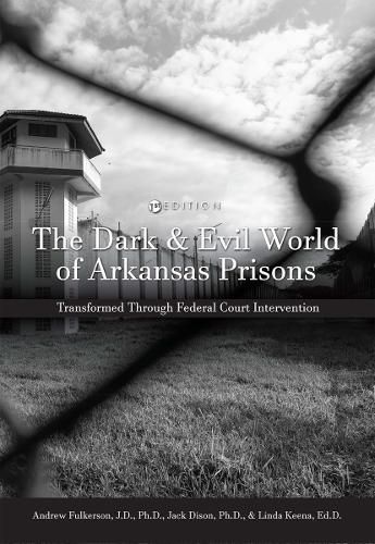 Cover image for The Dark and Evil World of Arkansas Prisons: Transformed Through Federal Court Intervention