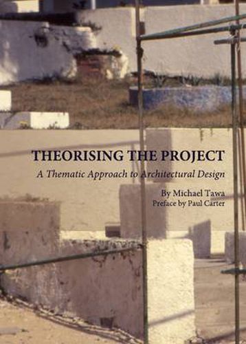 Cover image for Theorising the Project: A Thematic Approach to Architectural Design