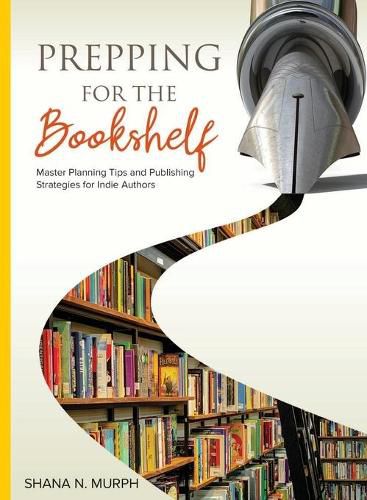 Cover image for Prepping for the Bookshelf: Master Planning Tips and Publishing Strategies for Indie Authors