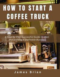Cover image for How To Start a Coffee Truck