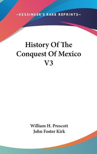 Cover image for History of the Conquest of Mexico V3