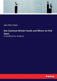 Cover image for Our Common British Fossils and Where to Find them: A Handbook for Students