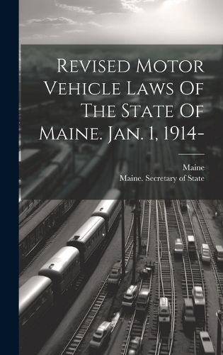 Cover image for Revised Motor Vehicle Laws Of The State Of Maine. Jan. 1, 1914-