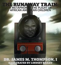 Cover image for The Runaway Train: A Metaphor of the Plight of African American Children