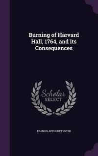 Cover image for Burning of Harvard Hall, 1764, and Its Consequences