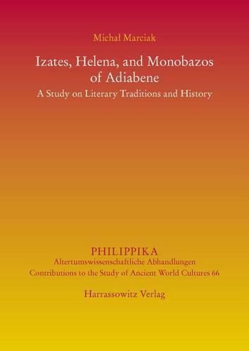 Cover image for Izates, Helena and Monobazos of Adiabene: A Study on Literary Traditions and History