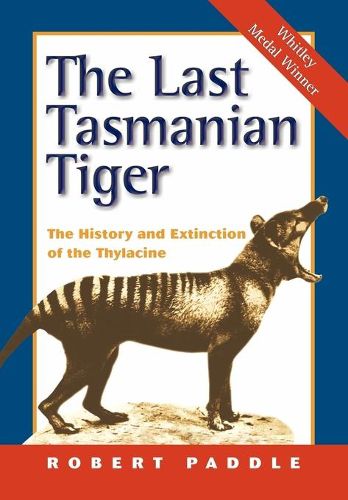 Cover image for The Last Tasmanian Tiger: The History and Extinction of the Thylacine