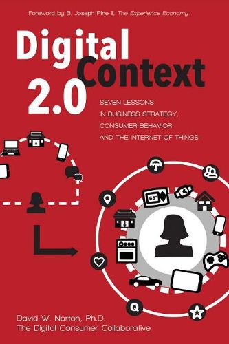 Cover image for Digital Context 2.0: Seven Lessons in Business Strategy, Consumer Behavior, and the Internet of Things