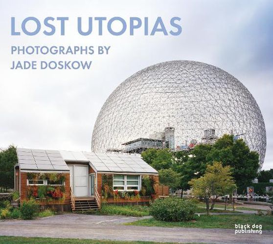 Lost Utopias: Photographs by Jade Doskow