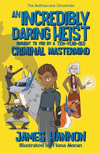 Cover image for An Incredibly Daring Heist Brought To You By A Ten-Year-Old Criminal Mastermind