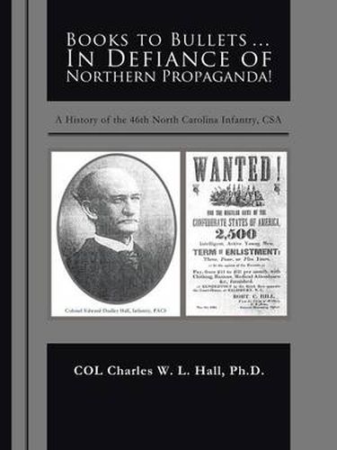 Cover image for Books to Bullets... in Defiance of Northern Propaganda!: A History of the 46th North Carolina Infantry, CSA