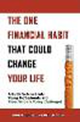 Cover image for The One Financial Habit That Could Change Your Life: A Guide for New Grads, Young Professionals, and Those Who Are Money Challenged